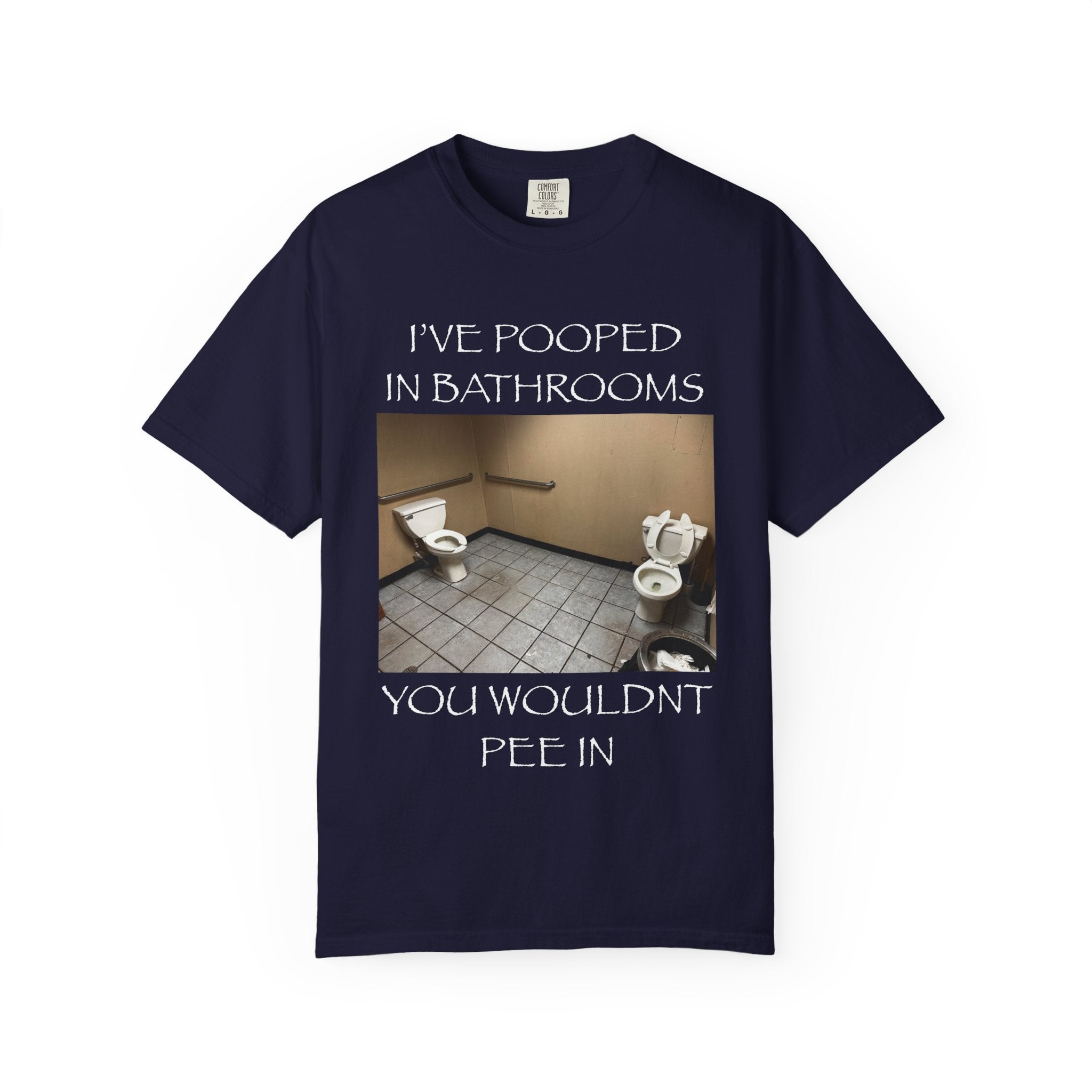 i’ve pooped in bathrooms you wouldn’t pee in