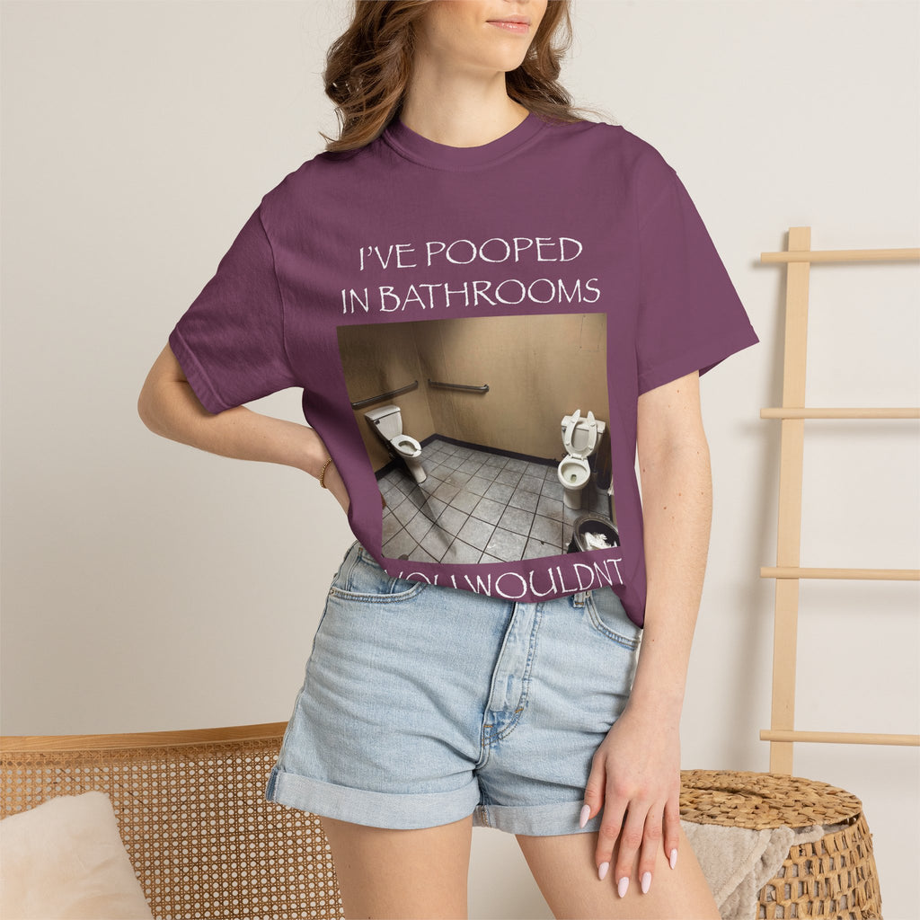 i’ve pooped in bathrooms you wouldn’t pee in